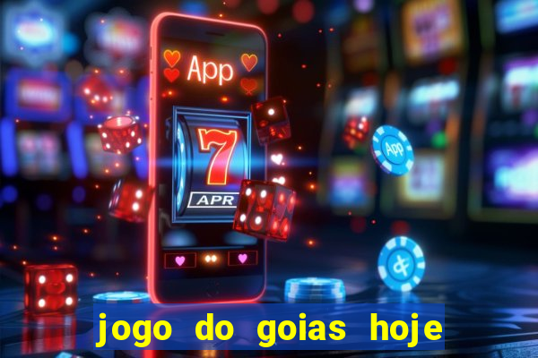 jogo do goias hoje ao vivo