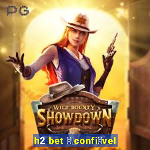 h2 bet 茅 confi谩vel