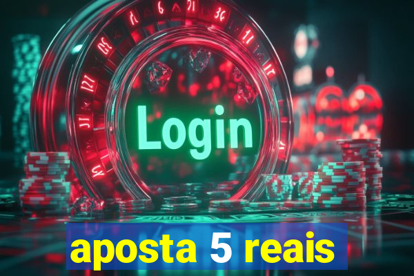 aposta 5 reais