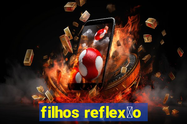 filhos reflex茫o