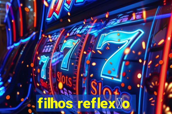 filhos reflex茫o