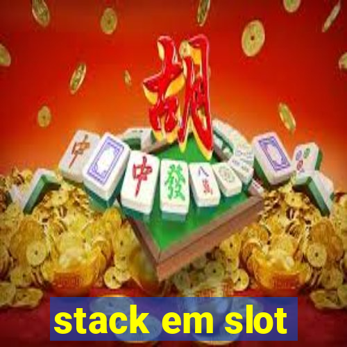 stack em slot