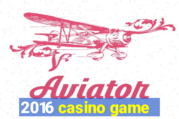 2016 casino game