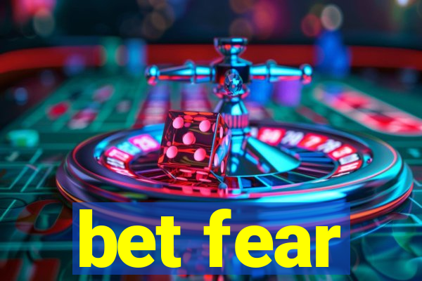 bet fear