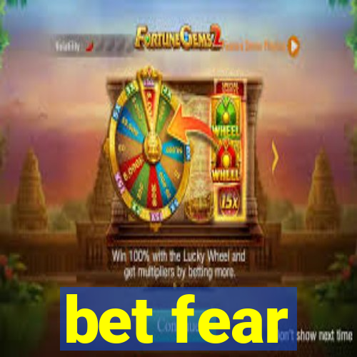 bet fear