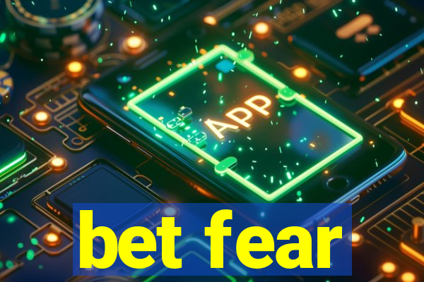 bet fear