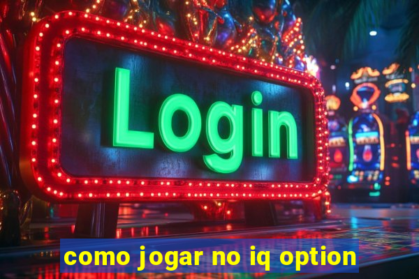 como jogar no iq option