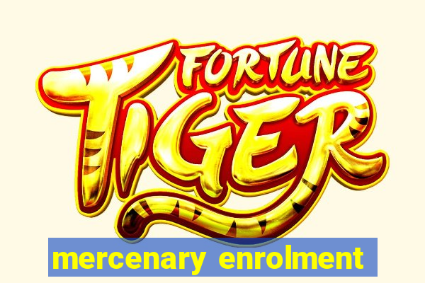 mercenary enrolment