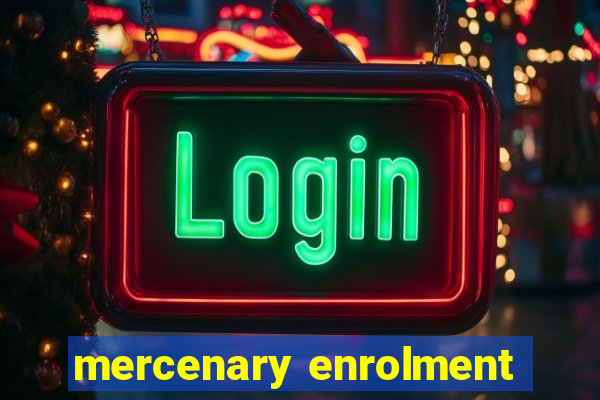 mercenary enrolment