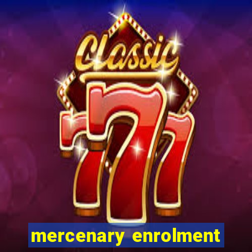 mercenary enrolment