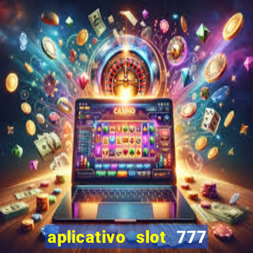 aplicativo slot 777 paga mesmo