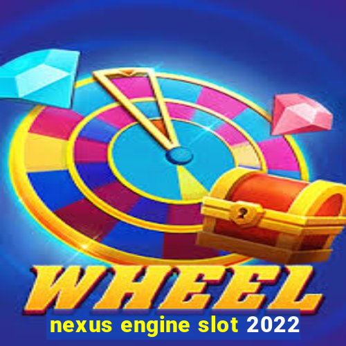 nexus engine slot 2022