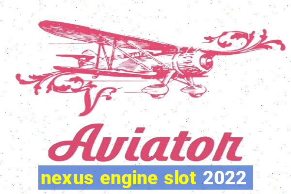 nexus engine slot 2022