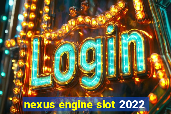 nexus engine slot 2022