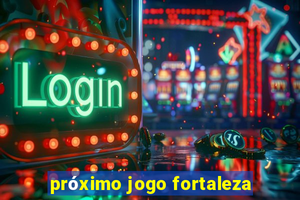 próximo jogo fortaleza