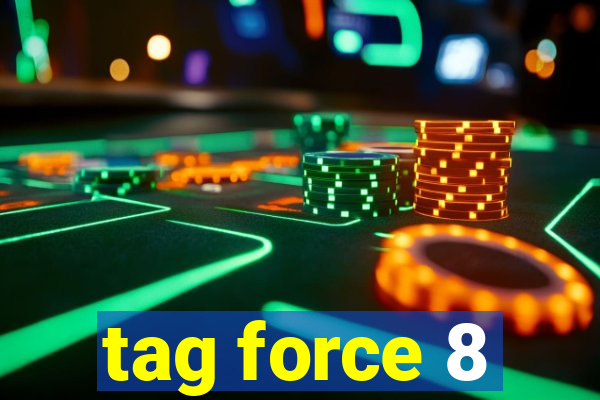 tag force 8