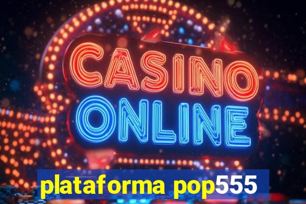 plataforma pop555