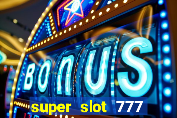 super slot 777 paga mesmo