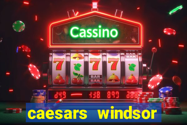 caesars windsor casino hotel