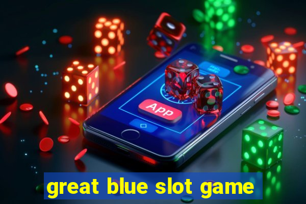 great blue slot game