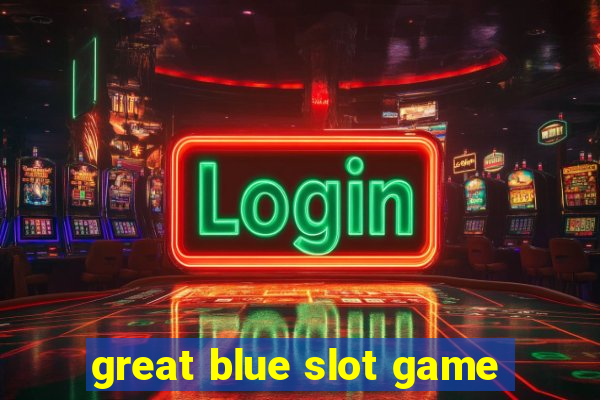 great blue slot game