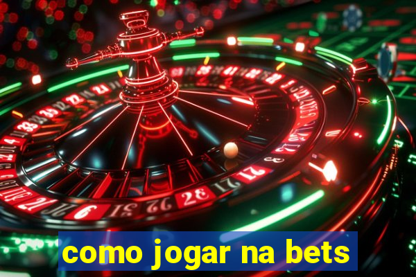 como jogar na bets