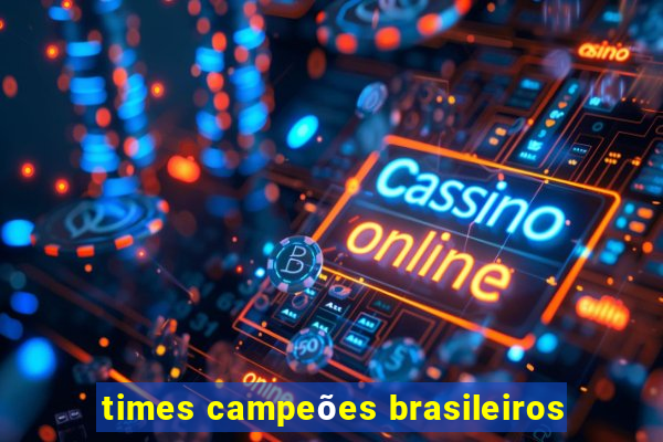 times campeões brasileiros