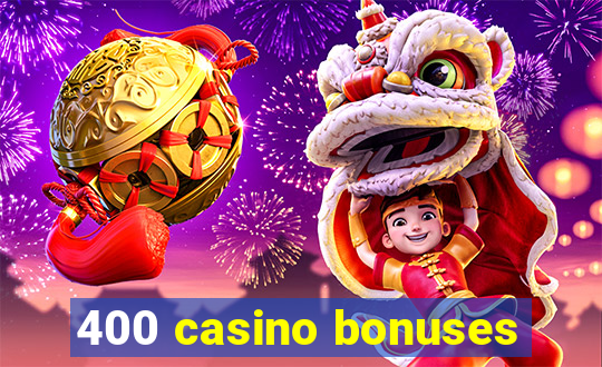 400 casino bonuses