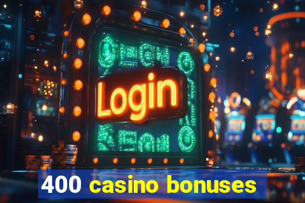 400 casino bonuses