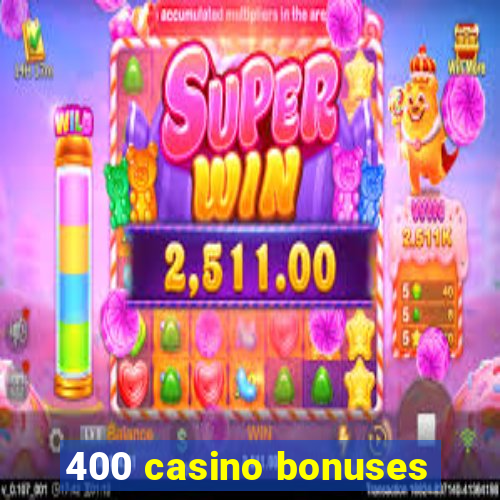 400 casino bonuses