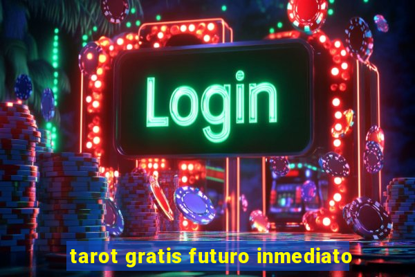 tarot gratis futuro inmediato