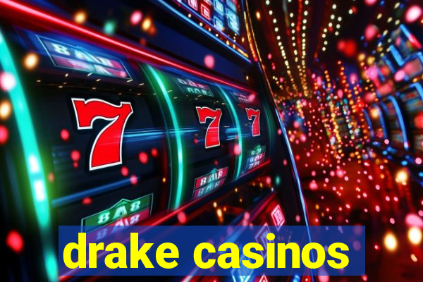 drake casinos