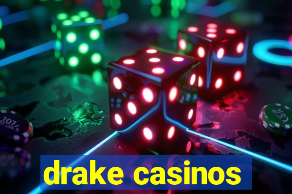 drake casinos