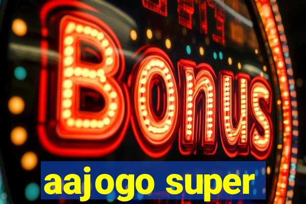 aajogo super