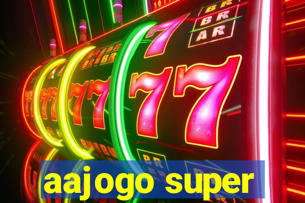 aajogo super