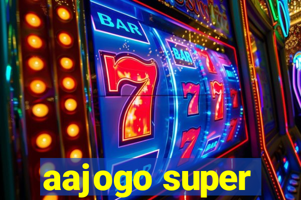 aajogo super