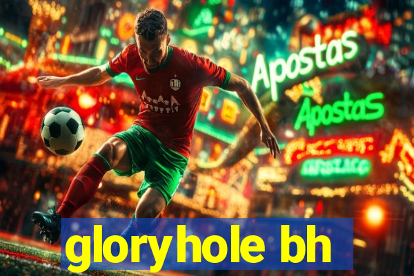 gloryhole bh