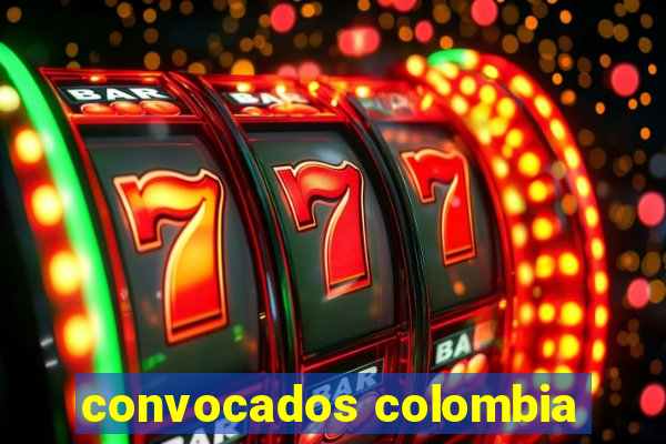 convocados colombia