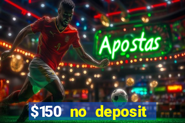 $150 no deposit bonus codes captain jack casino