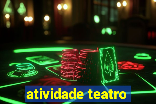 atividade teatro