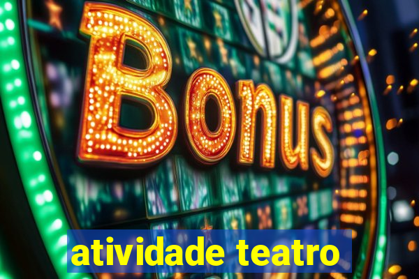 atividade teatro