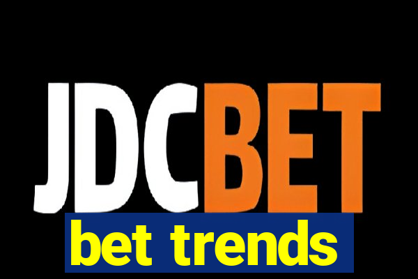 bet trends