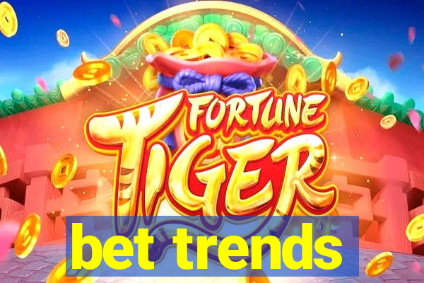 bet trends