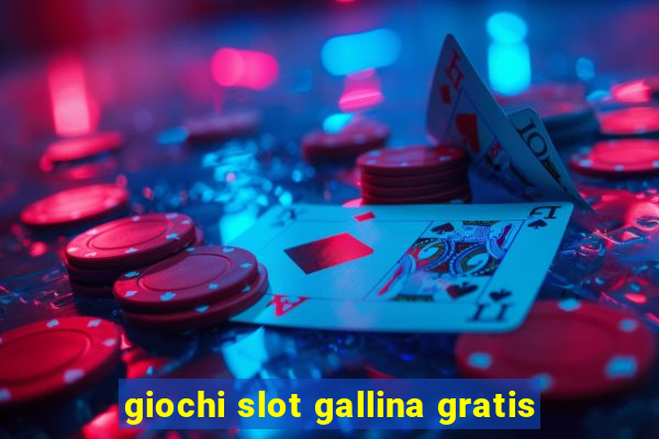 giochi slot gallina gratis