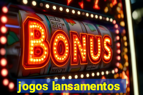 jogos lansamentos