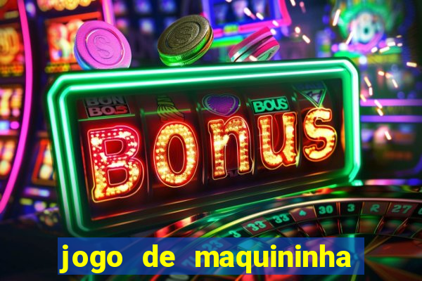 jogo de maquininha que ganha dinheiro