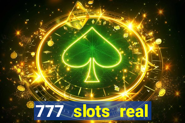 777 slots real casino real money