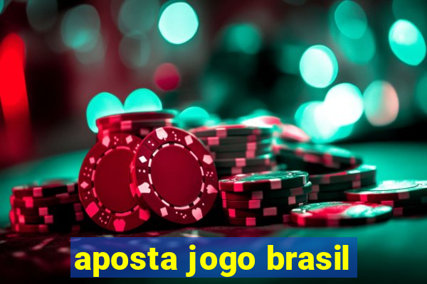 aposta jogo brasil