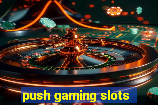 push gaming slots