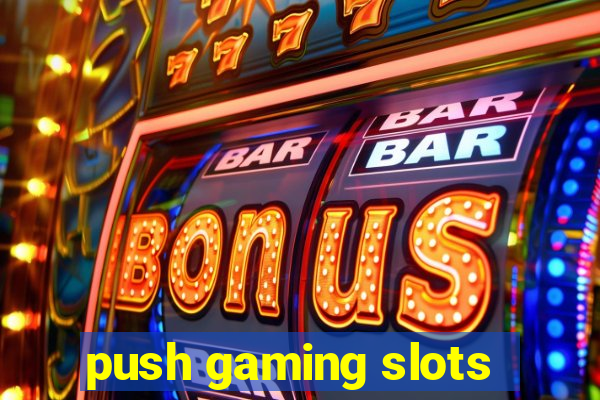 push gaming slots